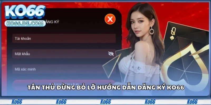 Tân thủ đừng bỏ lỡ hướng dẫn đăng ký KO66
